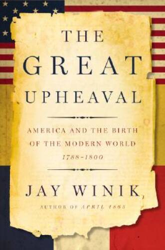 The Great Upheaval: America and the Birth of the Modern World, 1788-1800 – GOOD