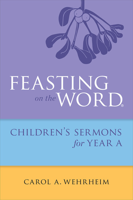 Feasting On The Word Children&rsquo;s Sermons For Year A