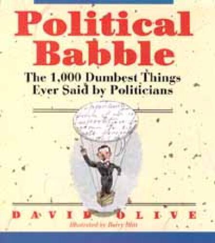 Political Babble: The 1,000 Dumbest Things Ever Said by Politicians – GOOD