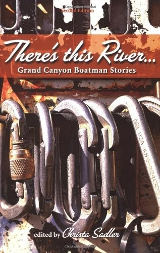 There&rsquo;s This River… Grand Canyon Boatman Stories by Sadler 2nd Ed. *NEW*
