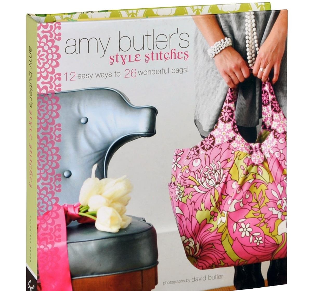 Amy Butler&rsquo;s Style Stitches: 12 Easy Ways to 26 Wonderful Bags