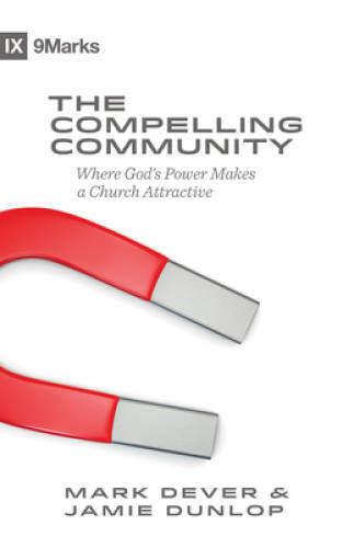 The Compelling Community: Where God&rsquo;s Power Makes a Church Attractive ( – GOOD