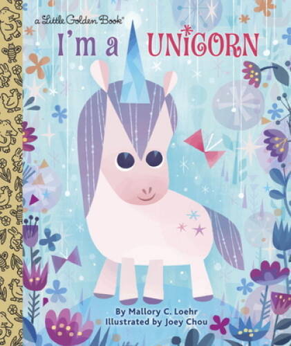 I&rsquo;m a Unicorn (Little Golden Book) – Hardcover By Loehr, Mallory – VERY GOOD