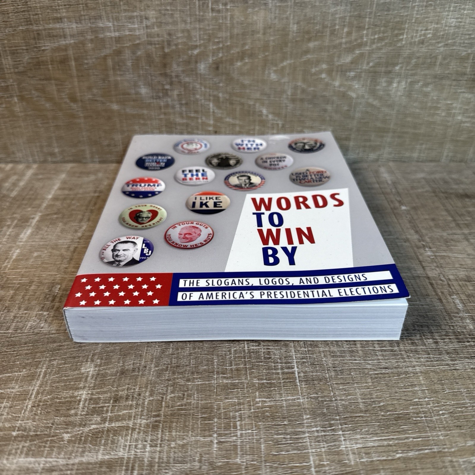 Words to Win By : Slogans, Logos, & Designs of America&rsquo;s Presidential Elections
