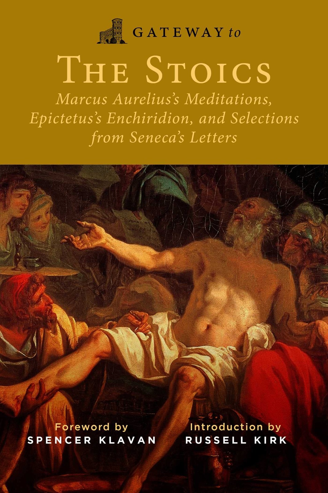 Gateway to the Stoics: Marcus Aurelius&rsquo;s Meditations, Epictetus&rsquo;s Enchiridio…