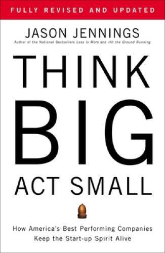 Think Big, Act Small: How America&rsquo;s Best Performing Companies Keep t – VERY GOOD