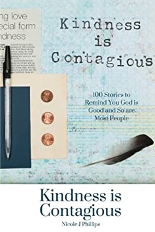 Kindness Is Contagious : 100 Stories to Remind You God Is Good an