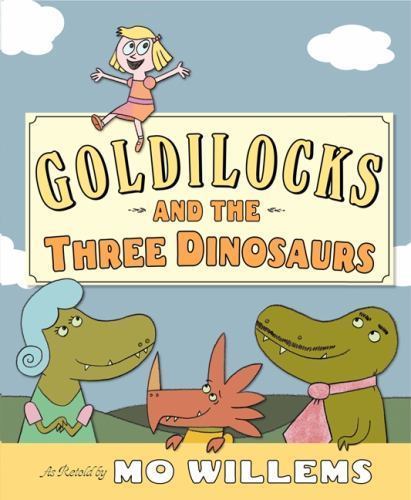 Goldilocks and the Three Dinosaurs: As Retold- hardcover, 0062104187, Mo Willems