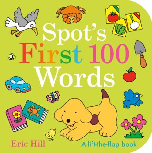 Spot&rsquo;s First 100 Words : A Lift-The-Flap Book Board Books Eric Hi