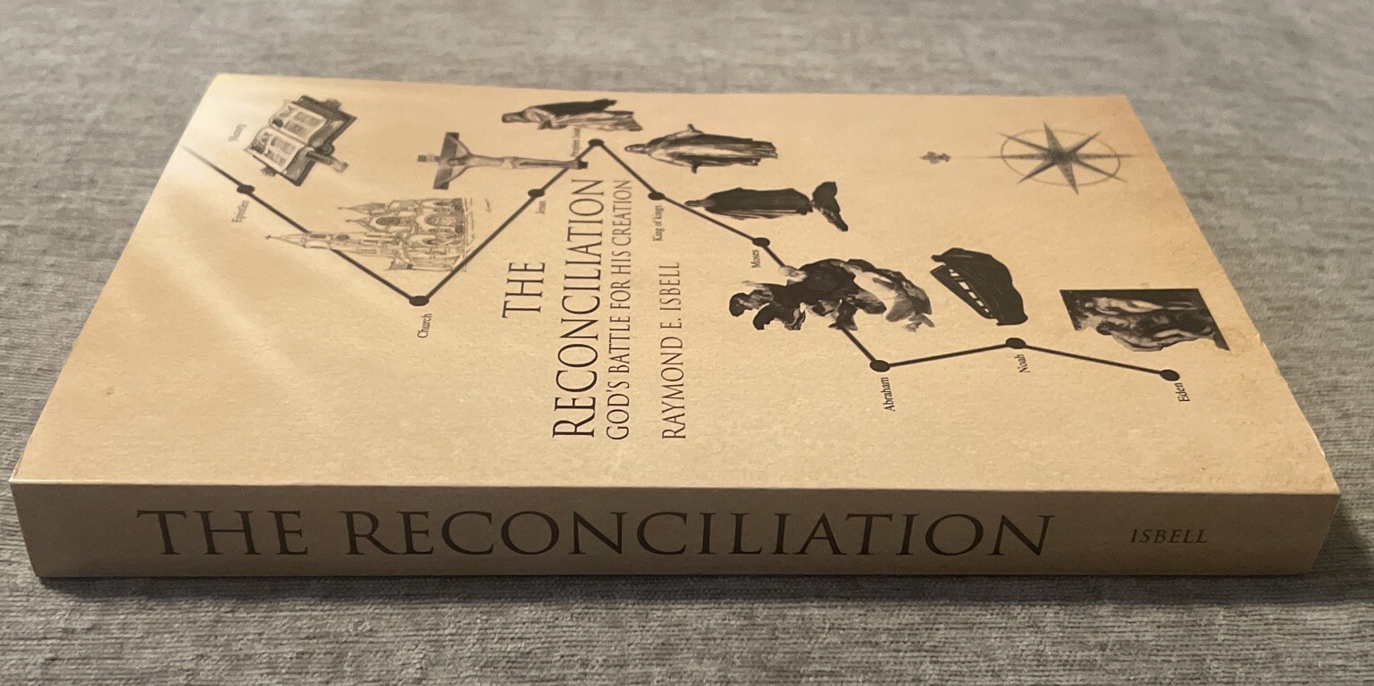 Reconciliation : God&rsquo;s Battle for His Creation by Raymond E. Isbell (2008, Trade