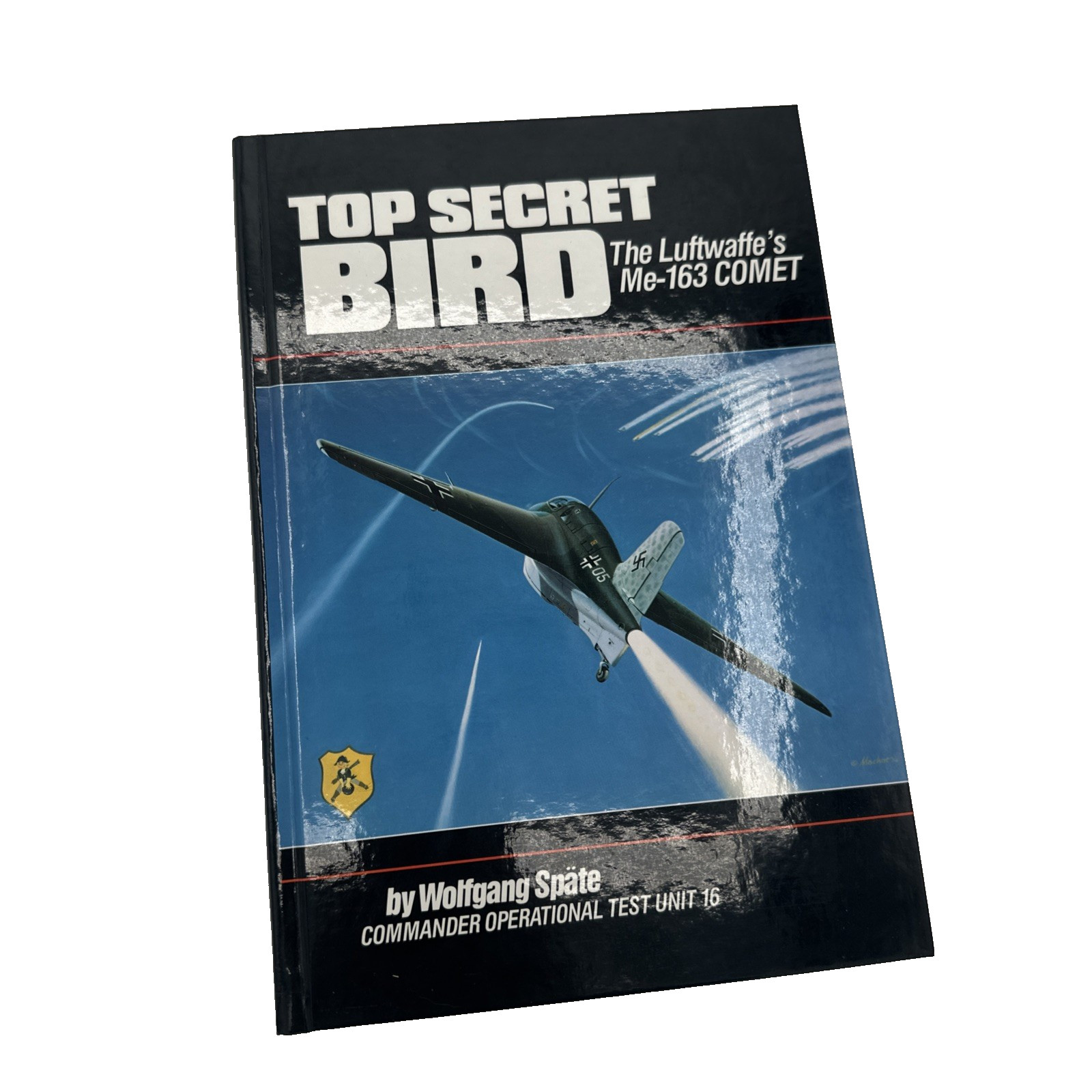 Top Secret Bird Luftwaffe&rsquo;s Me-163 Comet Wolfgang Spate CommanderHardcover 1989