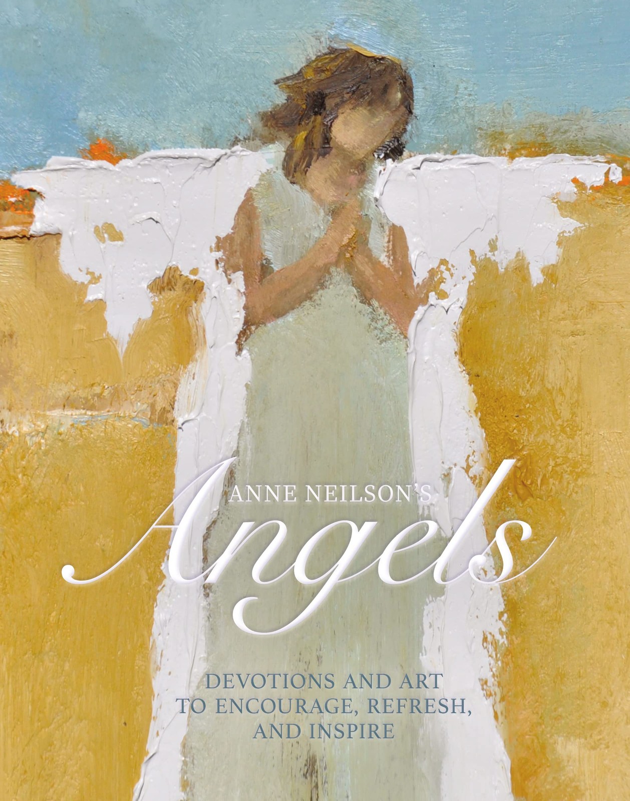 Anne Neilson&rsquo;s Angels: Devotions and Art to Encourage, Refresh, and Inspire …