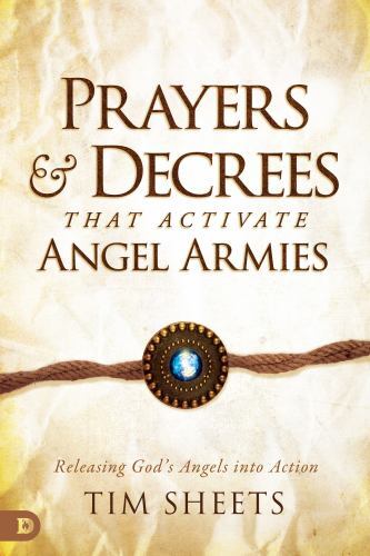Prayers and Decrees That Activate Angel Armies : Releasing God&rsquo;s Angels into…