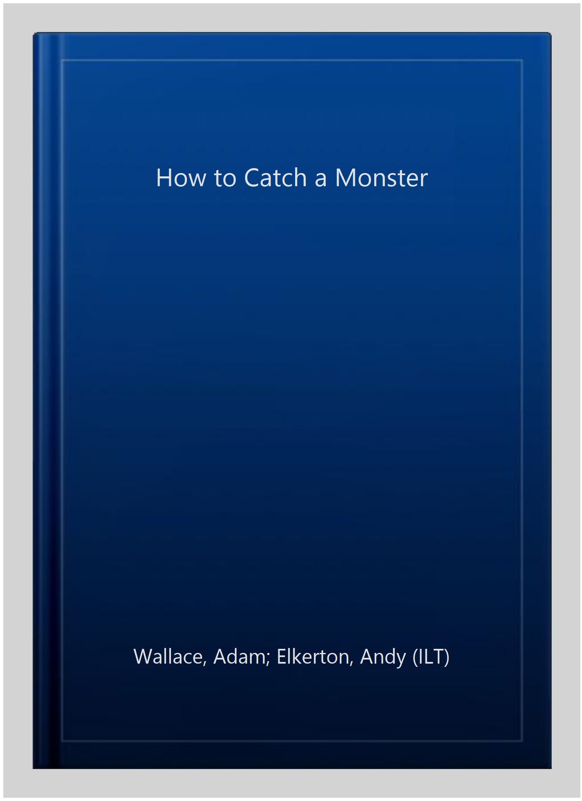 How to Catch a Monster, Hardcover by Wallace, Adam; Elkerton, Andy (ILT), Lik…