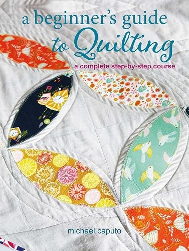 A Beginner&rsquo;s Guide to Quilting: A complete step-by-step course