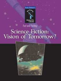 Science Fiction: Vision Of Tomorrow (Isaac Asimov&rsquo;s 21st Century Library of …