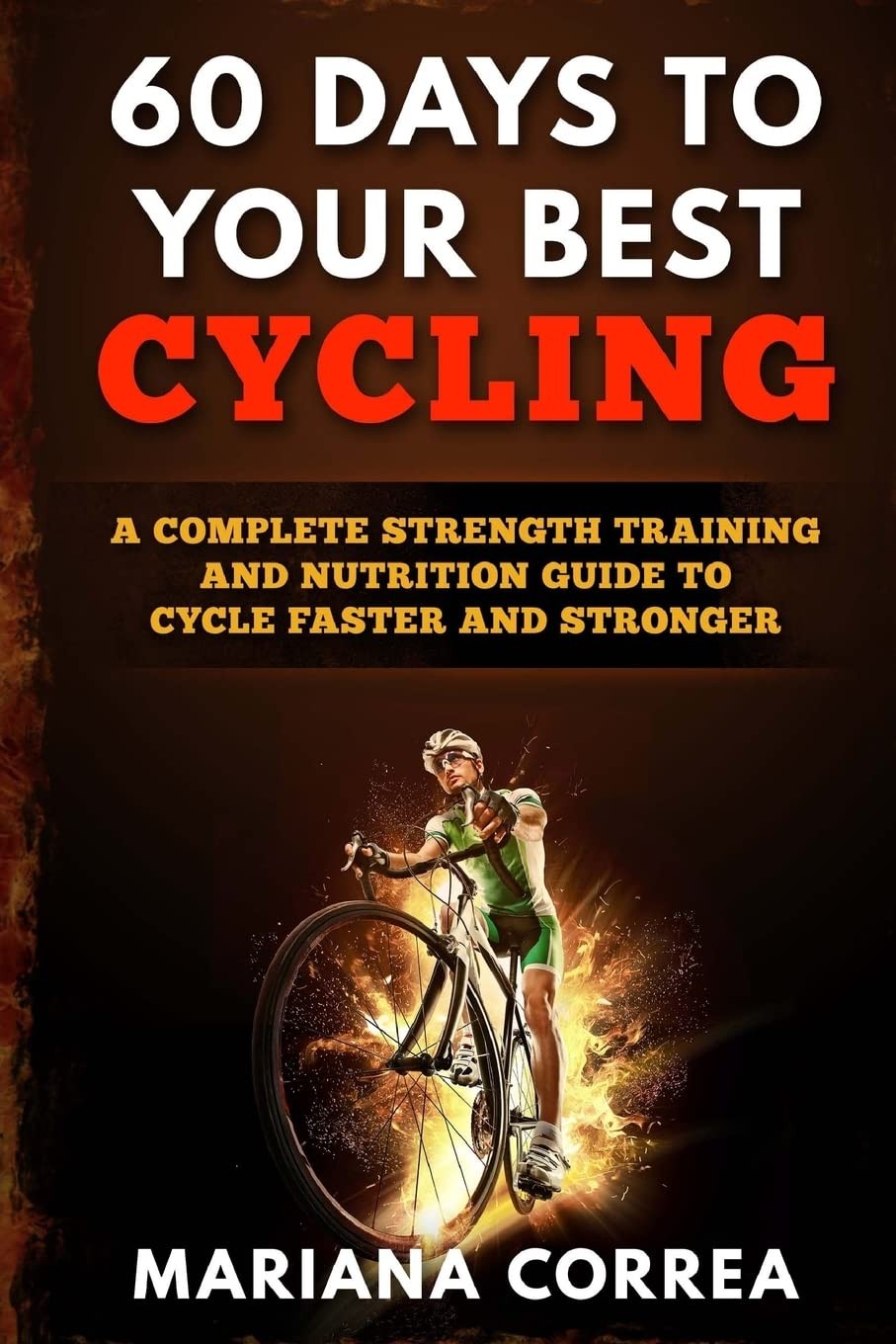60 DAYS To YOUR BEST CYCLING: A COMPLETE STRENGTH TRAINING AND NUTRITION GUI…