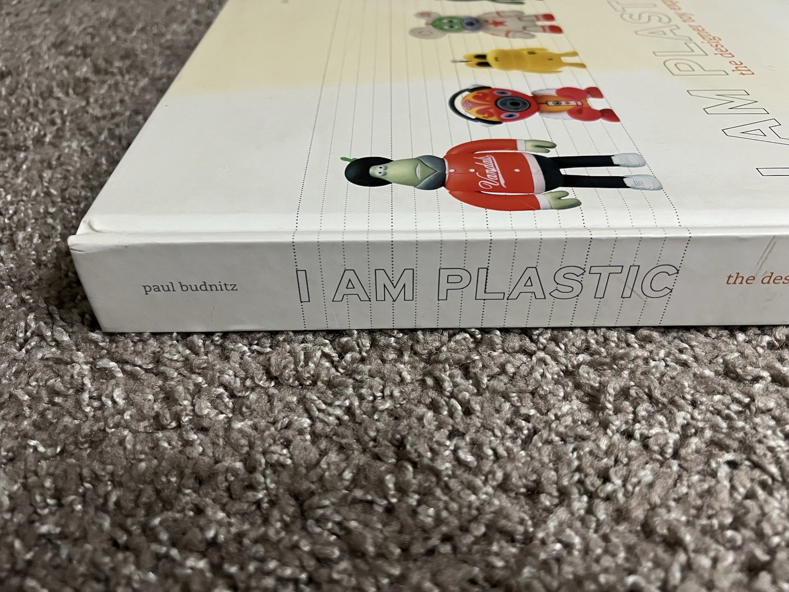 I AM PLASTIC: THE DESIGNER TOY EXPLOSION By Paul Budnitz – Hardcover