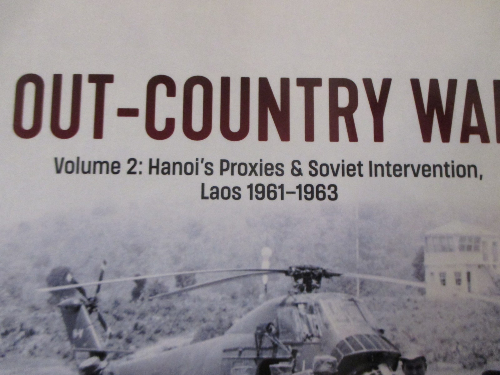 Out-Country War Volume 2 Hanoi&rsquo;s Proxies & Soviet Intervention, Laos 1961-19