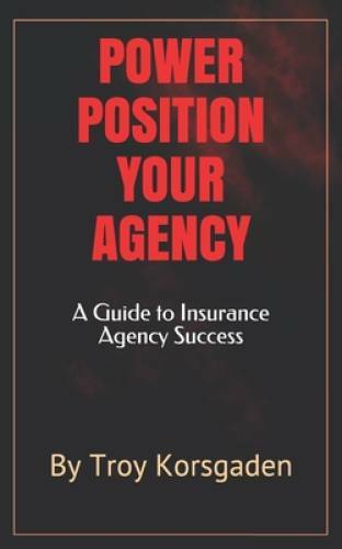 Power Position Your Agency: A Guide to Insurance Agency Success – GOOD