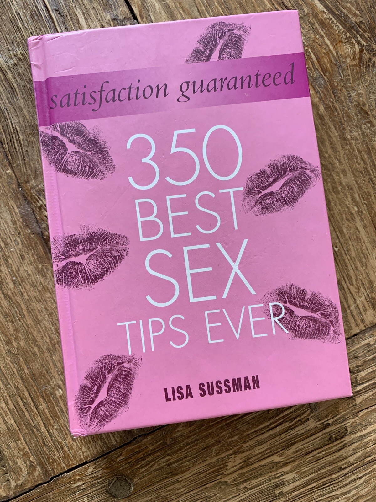 Satisfaction Guaranteed : 350 Best Sex Tips Ever by Lisa Sussman (2009,…