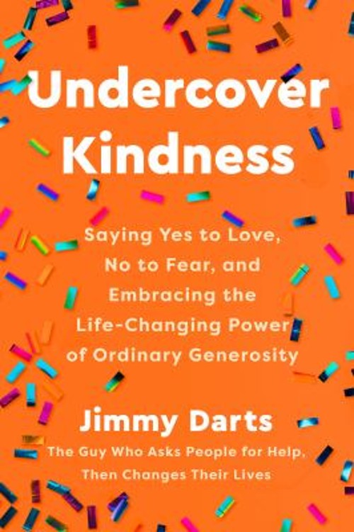 Undercover Kindness : Saying Yes to Love, No to Fear, and Embraci