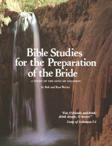 Bible Studies for the Preparation of the Bride: A Study of the Song of Solomon