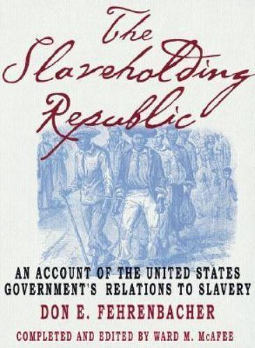 Slaveholding Republic : An Account of the United States Government&rsquo;s…