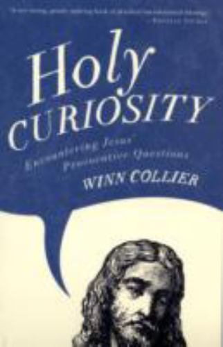 Holy Curiosity: Encountering Jesus&rsquo; Provoca- 0801068339, paperback, Winn Collier