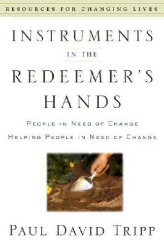 Instruments in the Redeemer&rsquo;s Hands: People in Need of Change Helping Peo – GOOD