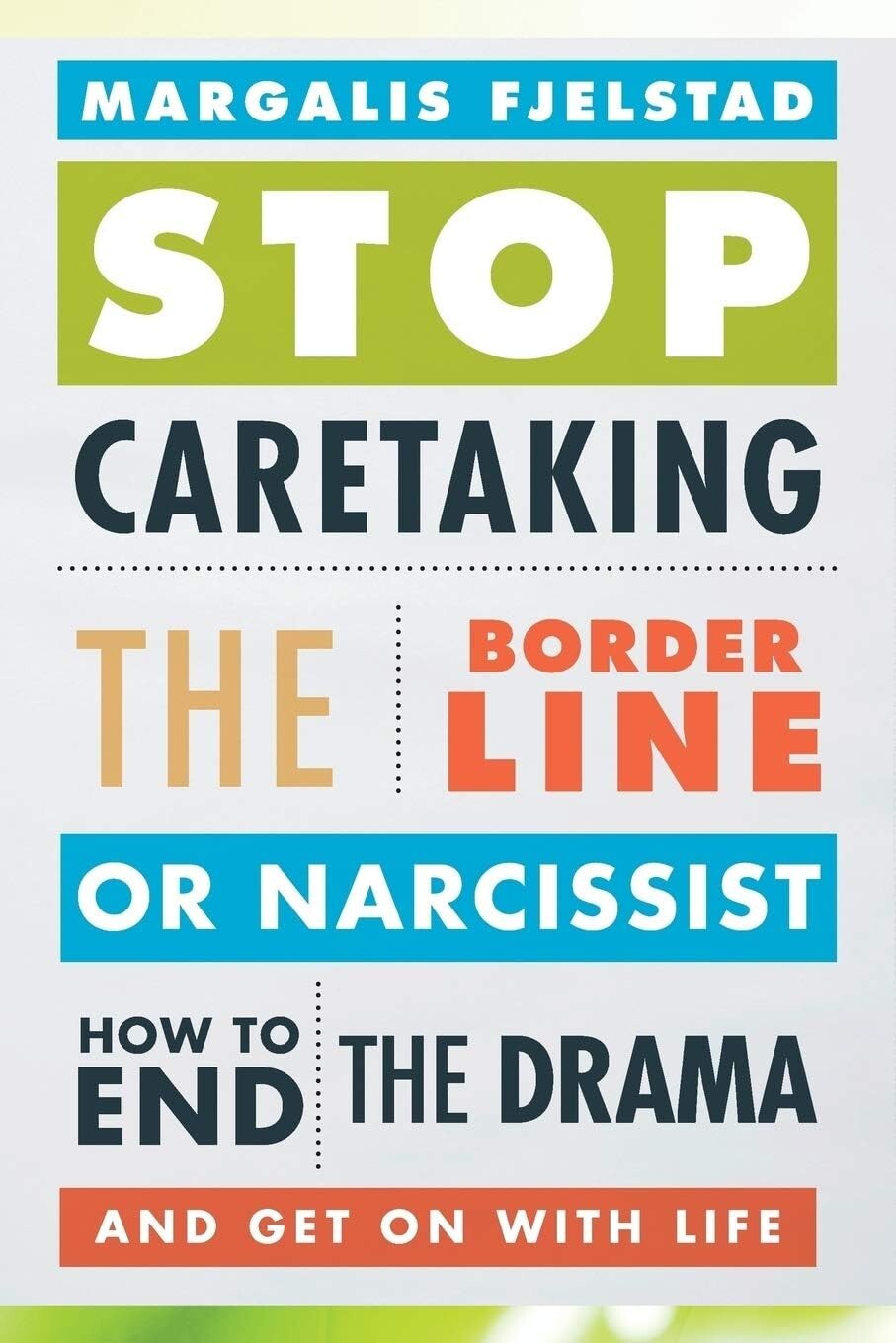 Stop Caretaking the Borderline or Narcissist: How to End the Drama and Get PB
