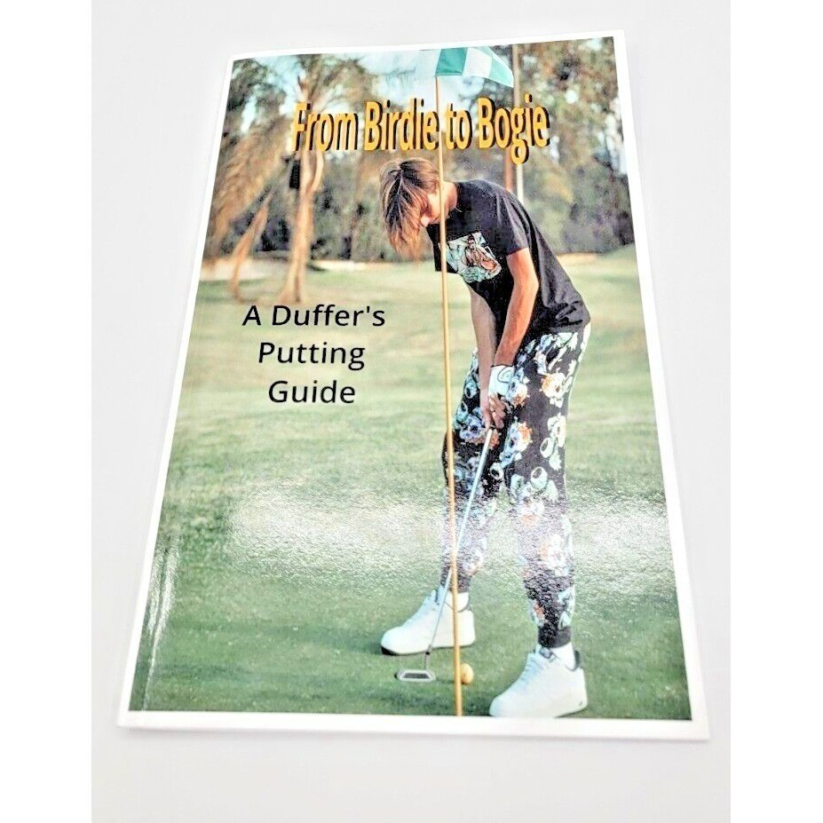 Golf Putting Guide From Birdie to Bogie A Duffer&rsquo;s Instruction Manual
