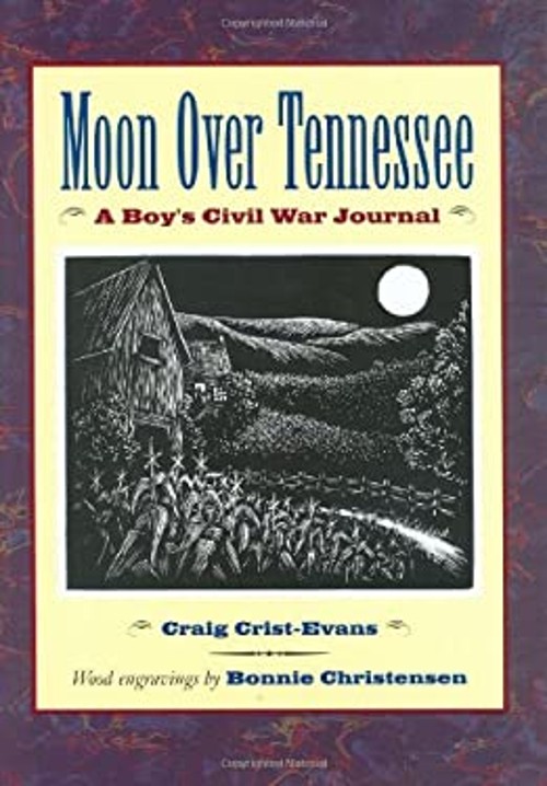 Moon over Tennessee : A Boy&rsquo;s Civil War Journal Craig Crist-Evans
