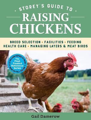 Storey&rsquo;s Guide to Raising Chickens, 4th Edition : Breed Selection, Facilities,