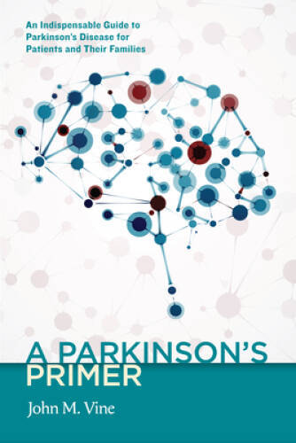 A Parkinson&rsquo;s Primer: An Indispensable Guide to Parkinson&rsquo;s Disease – VERY GOOD