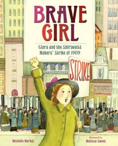 Brave Girl: Clara and the Shirtwaist Makers&rsquo; Strike of 1909 – Hardcover – GOOD
