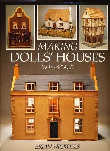 Making Dolls&rsquo; Houses: In 1/12 Scale (A David & Cha… by Brian Nickolls Hardback