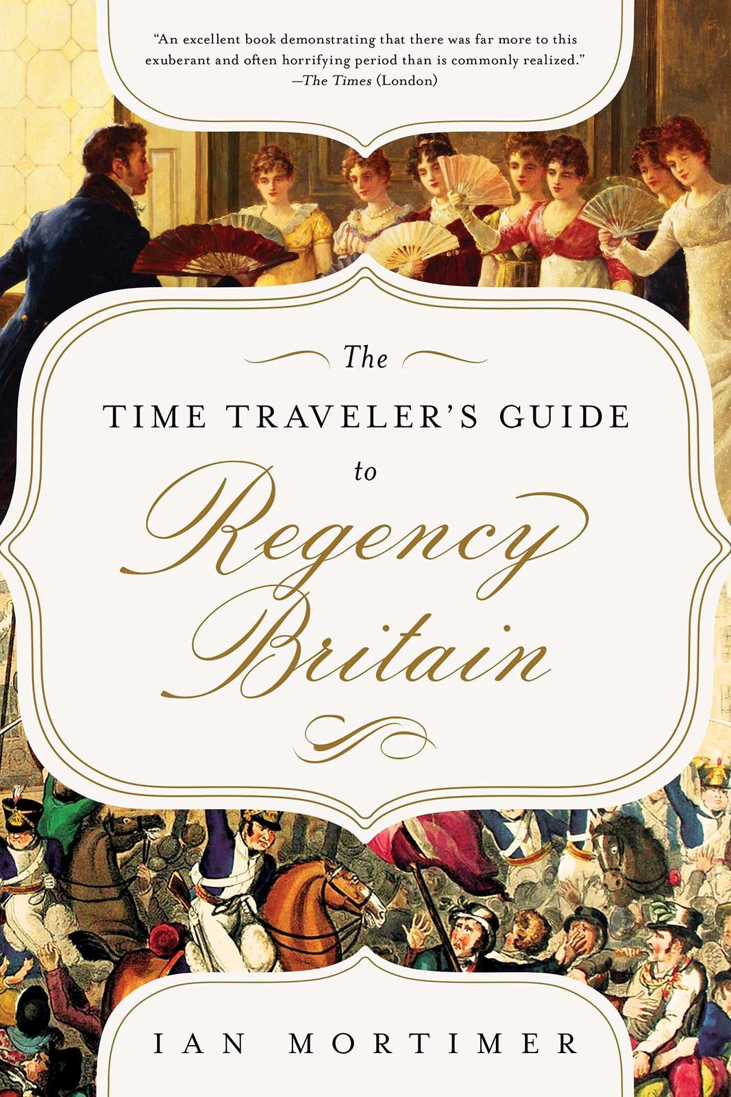 The Time Traveler&rsquo;s Guide to Regency Britain: A Handbook for Visitors to 178…