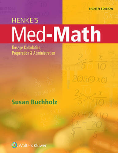 Henke&rsquo;s Med-Math: Dosage Calculation, Preparation, and Administration – GOOD