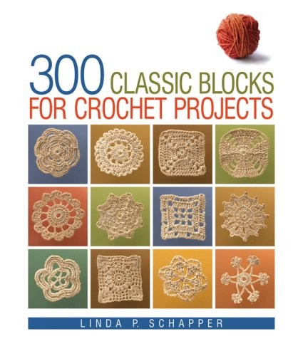 300 Classic Blocks for Crochet Projects by Linda Schapper