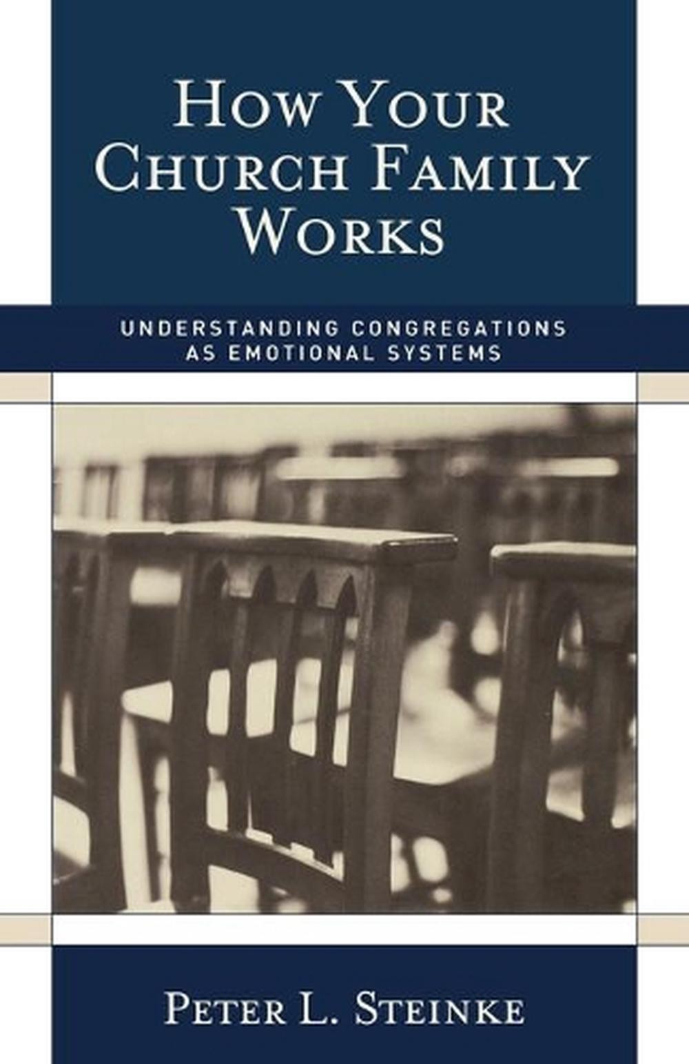 How Your Church Family Works: Understanding Congregations as Emotional Systems b