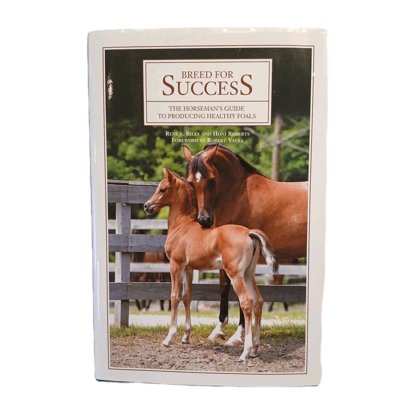 Breed for Success, a Horseman&rsquo;s Guide Book to Producing Healthy Foals, 244 Pages