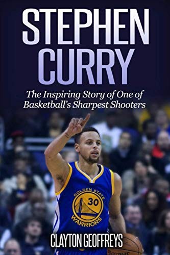 Stephen Curry: The Inspiring Story of One of Basketball&rsquo;s Sharpest Shooters by