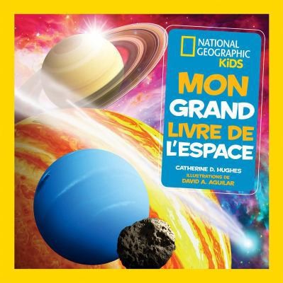 National Geographic Kids: Mon Grand Livre de l&rsquo;Espace by Hughes, Catherine D.