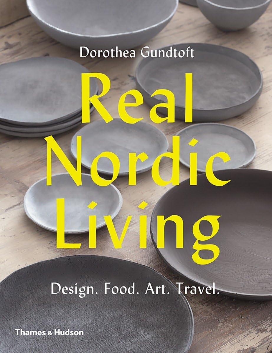 Real Nordic Living: Design, Food, Art, Travel – paperback Gundtoft, Dorothea