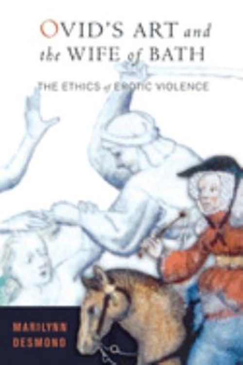 Ovid&rsquo;s Art and the Wife of Bath : The Ethics of Erotic Violence P