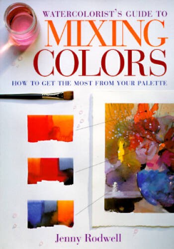 Watercolorist&rsquo;s Guide to Mixing Colors – Hardcover By Rodwell, Jenny – GOOD