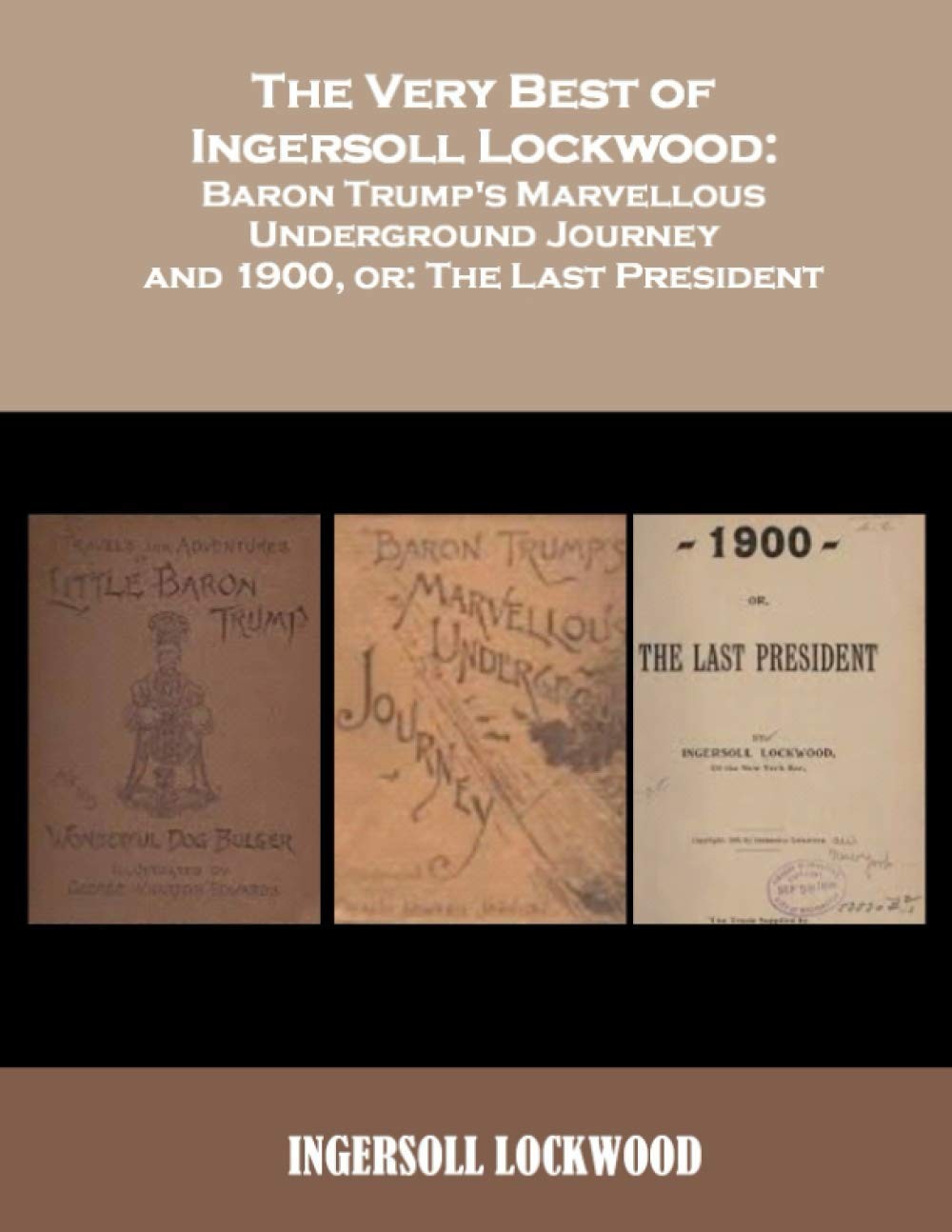 The Very Best of Ingersoll Lockwood: Baron Trump&rsquo;s Marvellous Underground