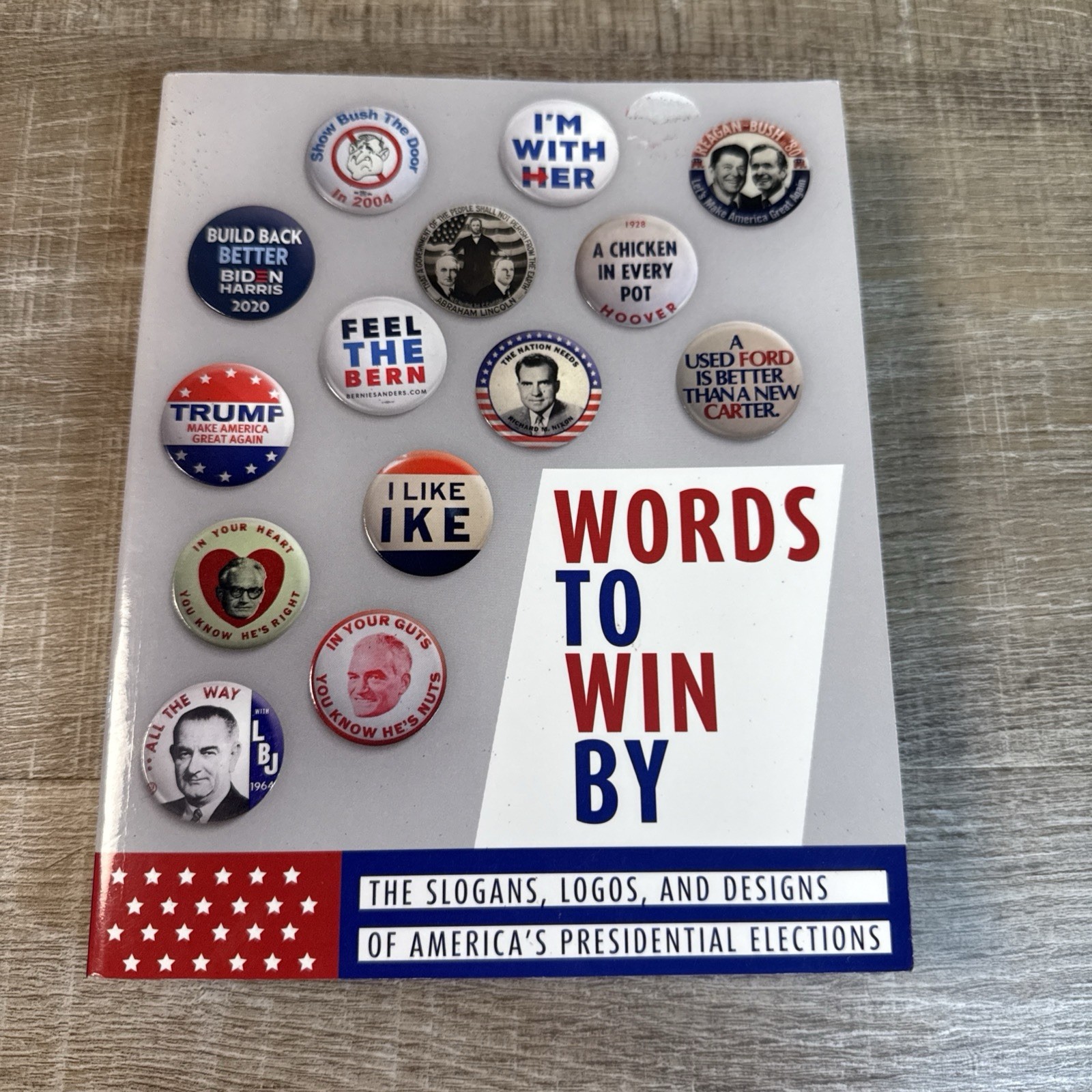 Words to Win By : Slogans, Logos, & Designs of America&rsquo;s Presidential Elections