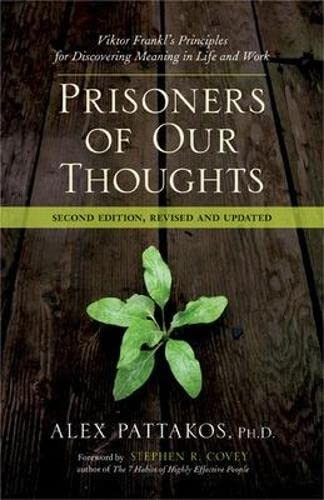 Prisoners of Our Thoughts: Viktor Frankl&rsquo;s Principles for Discovering Meanin…